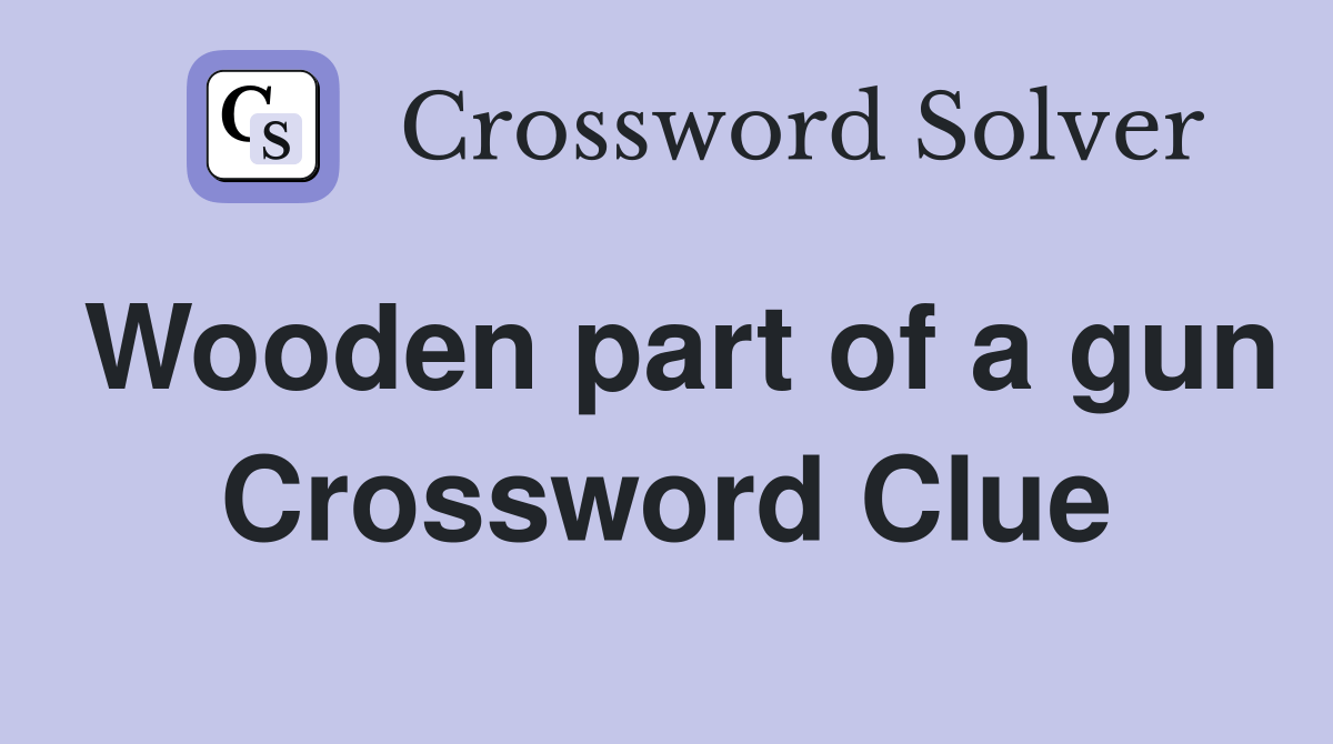 Wooden part of a gun Crossword Clue Answers Crossword Solver